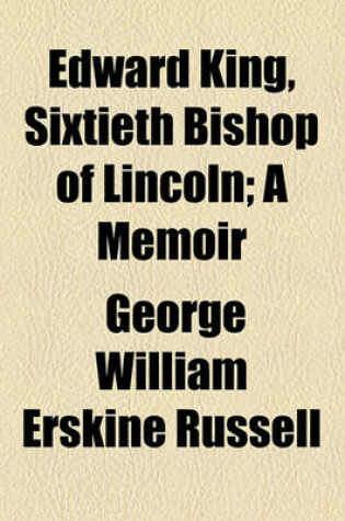 Cover of Edward King, Sixtieth Bishop of Lincoln; A Memoir