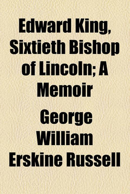 Book cover for Edward King, Sixtieth Bishop of Lincoln; A Memoir