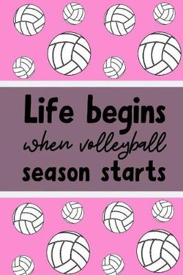 Book cover for Life Begins When Volleyball Season Starts
