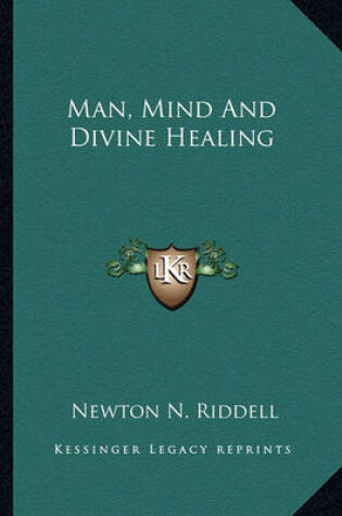 Cover of Man, Mind and Divine Healing