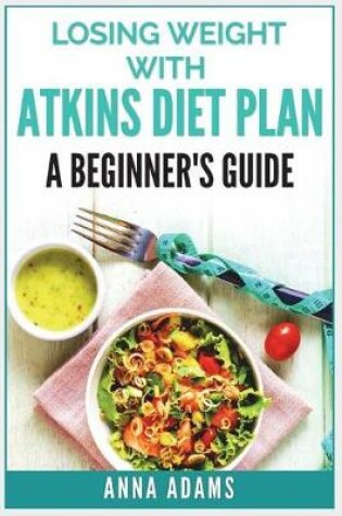 Cover of Losing Weight with Atkins Diet Plan