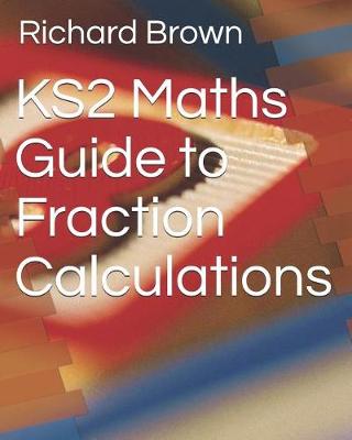 Book cover for Ks2 Maths Guide to Fraction Calculations