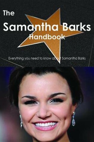 Cover of The Samantha Barks Handbook - Everything You Need to Know about Samantha Barks