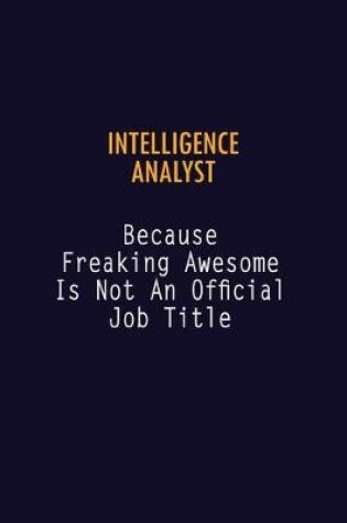 Cover of Intelligence Analyst Because Freaking Awesome is not An Official Job Title
