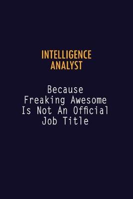 Book cover for Intelligence Analyst Because Freaking Awesome is not An Official Job Title