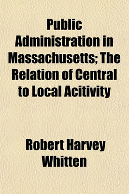 Book cover for Public Administration in Massachusetts; The Relation of Central to Local Acitivity