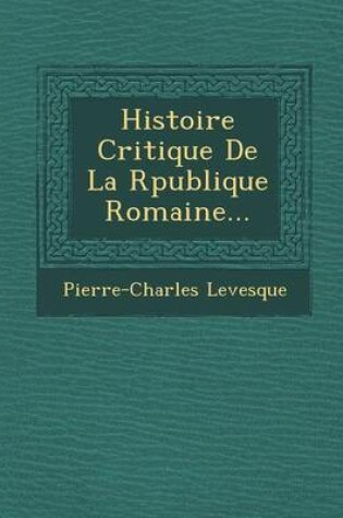 Cover of Histoire Critique de La R Publique Romaine...