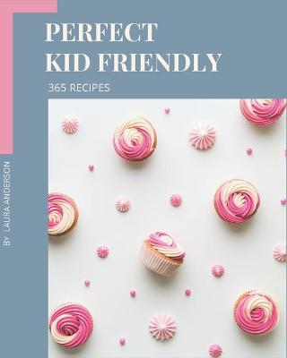 Book cover for 365 Perfect Kid Friendly Recipes