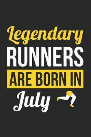 Cover of Running Notebook - Legendary Runners Are Born In July Journal - Birthday Gift for Runner Diary