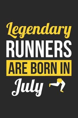 Book cover for Running Notebook - Legendary Runners Are Born In July Journal - Birthday Gift for Runner Diary