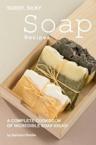 Cover of Sudsy, Silky Soap Recipes