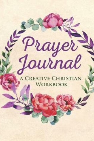 Cover of Prayer Journal - A Creative Christian Workbook for Women of God