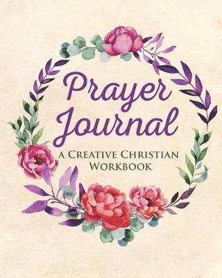 Book cover for Prayer Journal - A Creative Christian Workbook for Women of God