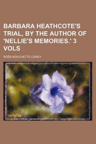 Cover of Barbara Heathcote's Trial, by the Author of 'Nellie's Memories.' 3 Vols