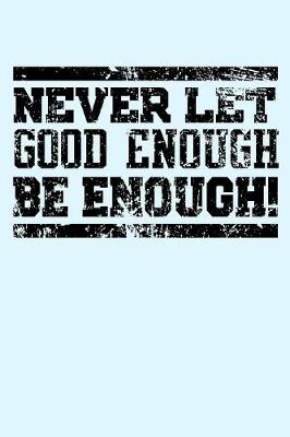 Book cover for Never Let Good Enough Be Enough