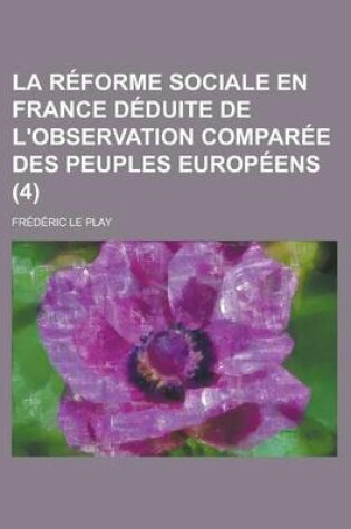 Cover of La Reforme Sociale En France Deduite de L'Observation Comparee Des Peuples Europeens (4)