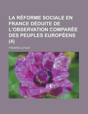 Book cover for La Reforme Sociale En France Deduite de L'Observation Comparee Des Peuples Europeens (4)