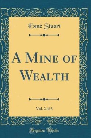 Cover of A Mine of Wealth, Vol. 2 of 3 (Classic Reprint)