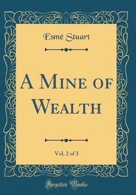 Book cover for A Mine of Wealth, Vol. 2 of 3 (Classic Reprint)