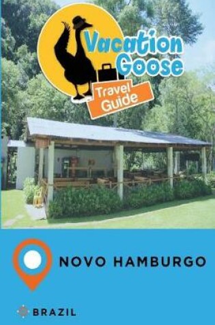 Cover of Vacation Goose Travel Guide Novo Hamburgo Brazil