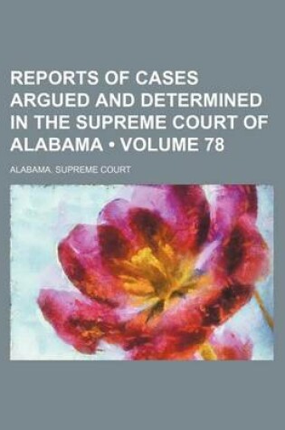 Cover of Reports of Cases Argued and Determined in the Supreme Court of Alabama (Volume 78)