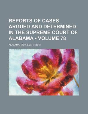 Book cover for Reports of Cases Argued and Determined in the Supreme Court of Alabama (Volume 78)