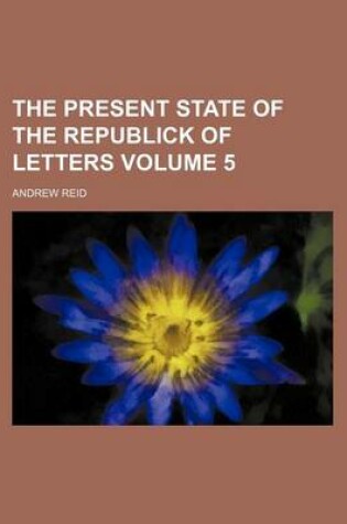 Cover of The Present State of the Republick of Letters Volume 5