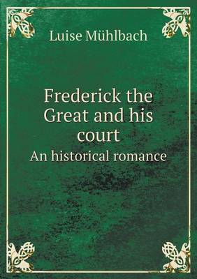 Book cover for Frederick the Great and His Court an Historical Romance