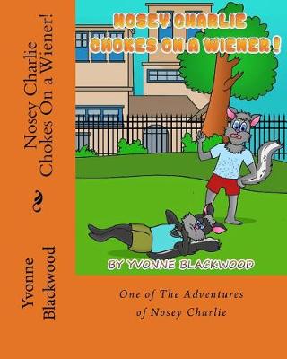 Book cover for Nosey Charlie Chokes On a Wiener!