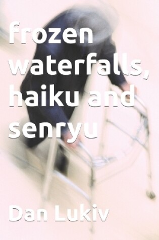 Cover of frozen waterfalls, haiku and senryu