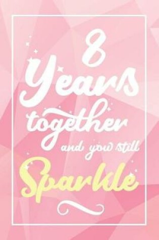 Cover of 8 Years Together And You Still Sparkle