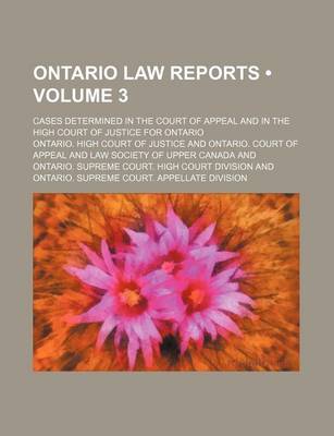 Book cover for Ontario Law Reports (Volume 3); Cases Determined in the Court of Appeal and in the High Court of Justice for Ontario