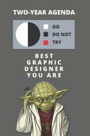 Cover of 2020 & 2021 Two-Year Daily Planner For Best Graphic Designer Gift - Funny Yoda Quote Appointment Book - Two Year Weekly Agenda Notebook