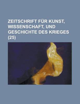 Book cover for Zeitschrift Fur Kunst, Wissenschaft, Und Geschichte Des Krieges (25)