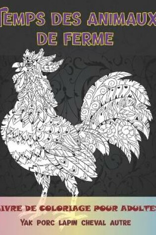 Cover of Temps des animaux de ferme - Livre de coloriage pour adultes - Yak, porc, lapin, cheval, autre