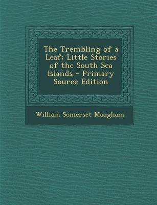 Book cover for The Trembling of a Leaf; Little Stories of the South Sea Islands