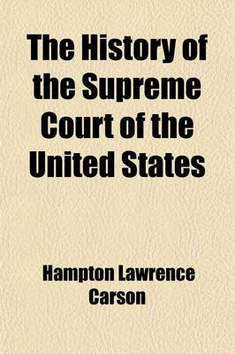 Book cover for The History of the Supreme Court of the United States (Volume 1); With Biographies of All the Chief and Associate Justices