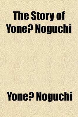 Book cover for The Story of Yoné Noguchi