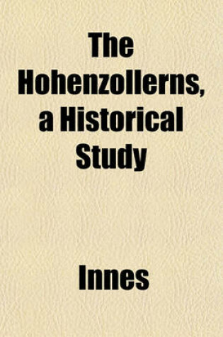 Cover of The Hohenzollerns, a Historical Study