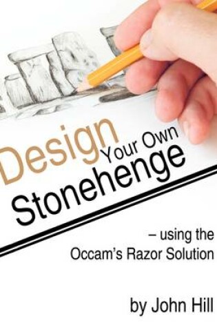 Cover of Design Your Own Stonehenge Using the Occam's Razor Solution