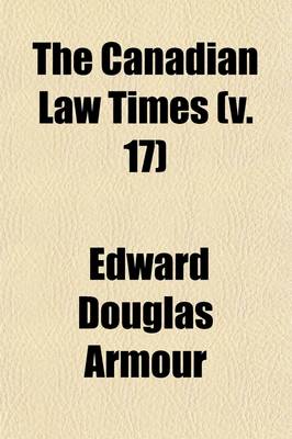 Book cover for The Canadian Law Times Volume 17