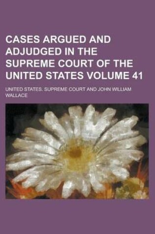 Cover of Cases Argued and Adjudged in the Supreme Court of the United States Volume 41