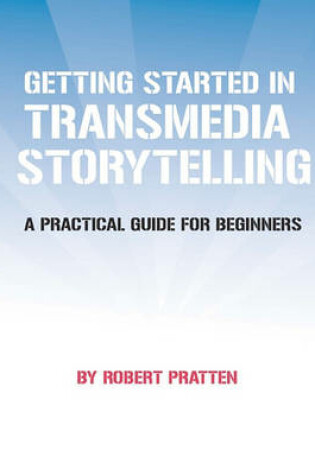 Cover of Getting Started in Transmedia Storytelling