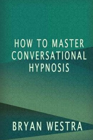 Cover of How To Master Conversational Hypnosis