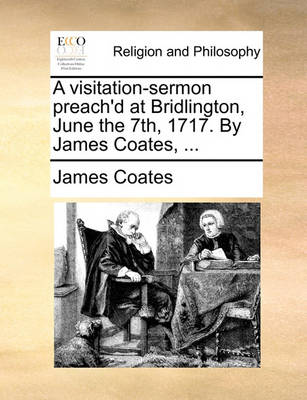 Book cover for A Visitation-Sermon Preach'd at Bridlington, June the 7th, 1717. by James Coates, ...