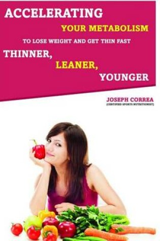 Cover of Accelerating Your Metabolism to Lose Weight and Get Thin Fast