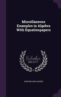 Book cover for Miscellaneous Examples in Algebra with Equationpapers