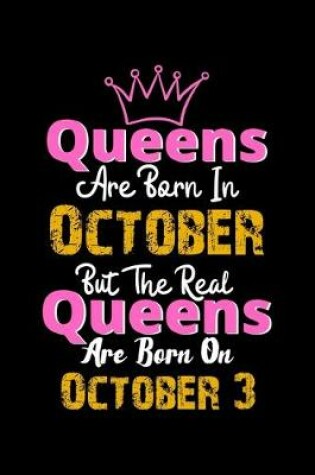 Cover of Queens Are Born In October Real Queens Are Born In October 3 Notebook Birthday Funny Gift