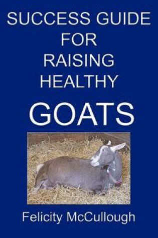 Cover of Success Guide For Raising Healthy Goats