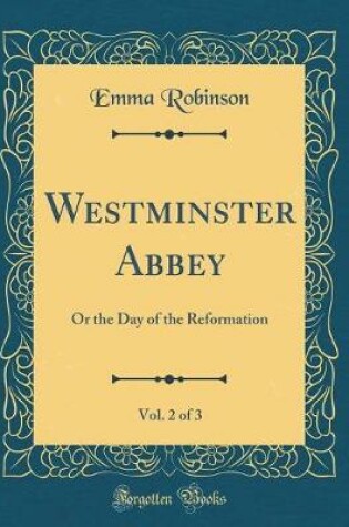 Cover of Westminster Abbey, Vol. 2 of 3: Or the Day of the Reformation (Classic Reprint)
